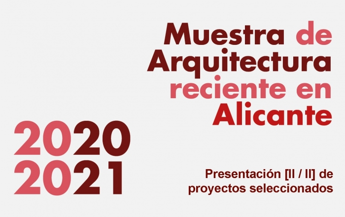 Muestra de Arquitectura Reciente en Alicante 2020-2021. Conferencia + Exposición [II]