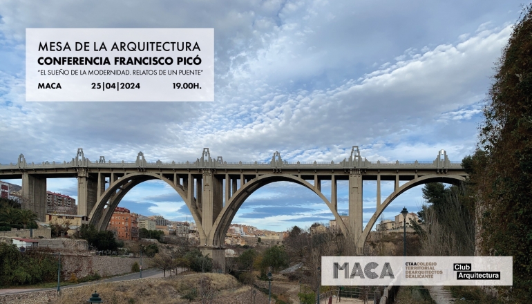 Conferencia de Francisco Picó “El sueño de la modernidad. Relatos de un puente”. Mesa de la Arquitectura [MACA]