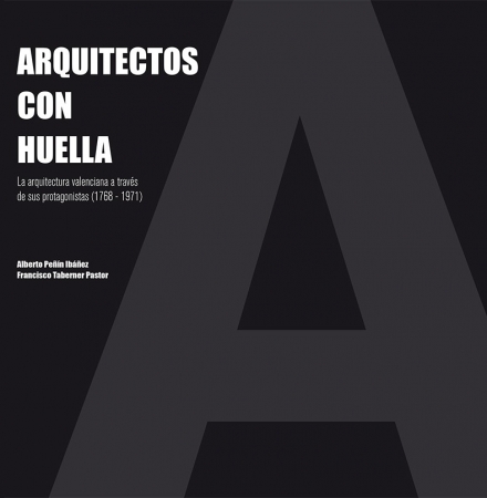El CTAA te invita a la presentación del libro “Arquitectos con huella. La arquitectura valenciana a través de sus protagonistas (1768-1971)”, editada por el Colegio Oficial de Arquitectos de la Comunidad Valenciana y la Real Academia de Bellas Artes 